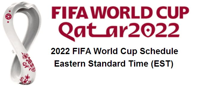 2022 FIFA World Cup Schedule in Eastern Standard Time (EST)